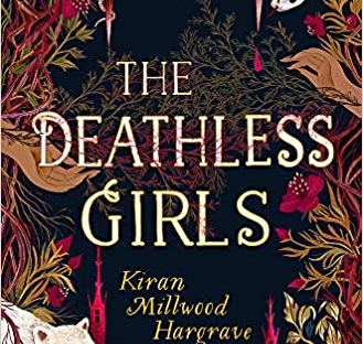 The Deathless Girls, Kiran Millwood Hargrave, Book Review Author Shelley Wilson