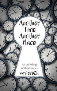 Another Time Another Place, Anthology, Hull Writing Group, Writers@ Writing Group