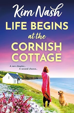 Life Begins at the Cornish Cottage | Kim Nash | Boldwood Books